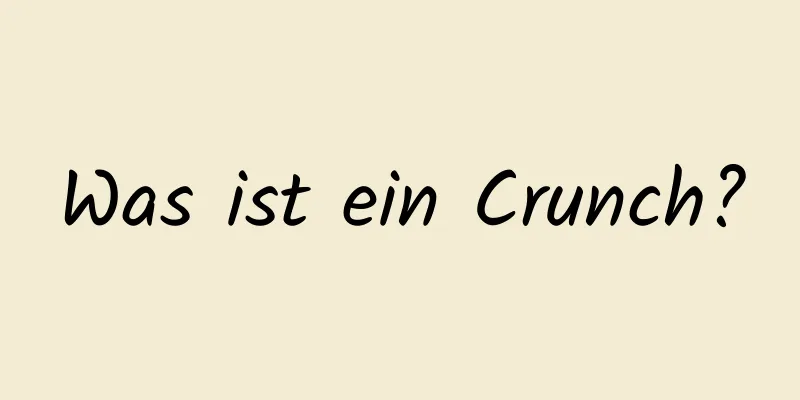 Was ist ein Crunch?