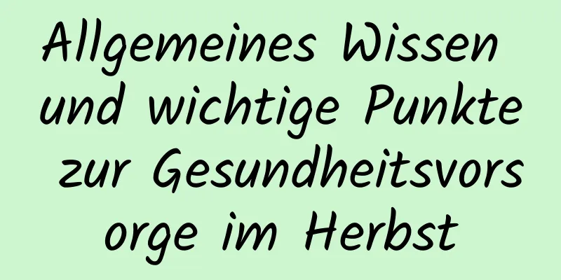 Allgemeines Wissen und wichtige Punkte zur Gesundheitsvorsorge im Herbst