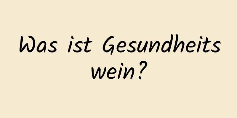 Was ist Gesundheitswein?