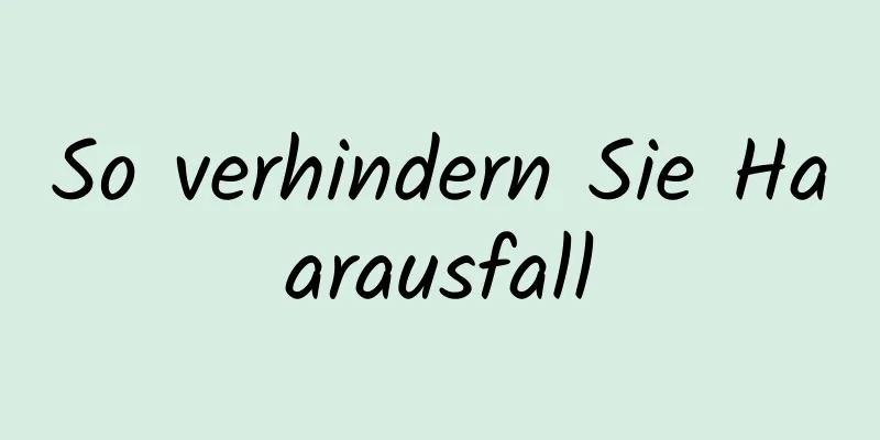 So verhindern Sie Haarausfall