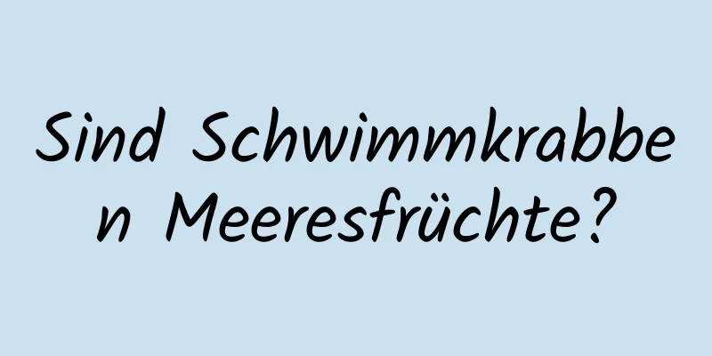 Sind Schwimmkrabben Meeresfrüchte?