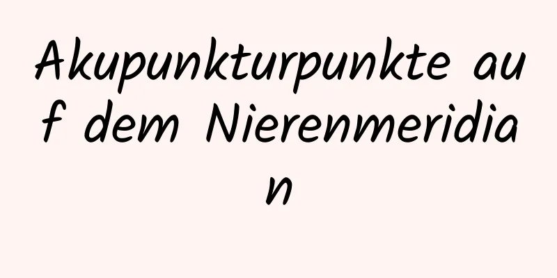 Akupunkturpunkte auf dem Nierenmeridian