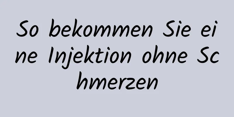 So bekommen Sie eine Injektion ohne Schmerzen