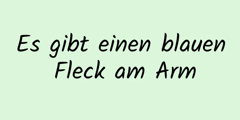 Es gibt einen blauen Fleck am Arm