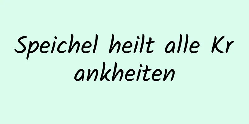 Speichel heilt alle Krankheiten