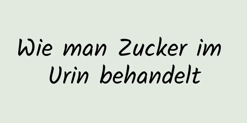 Wie man Zucker im Urin behandelt
