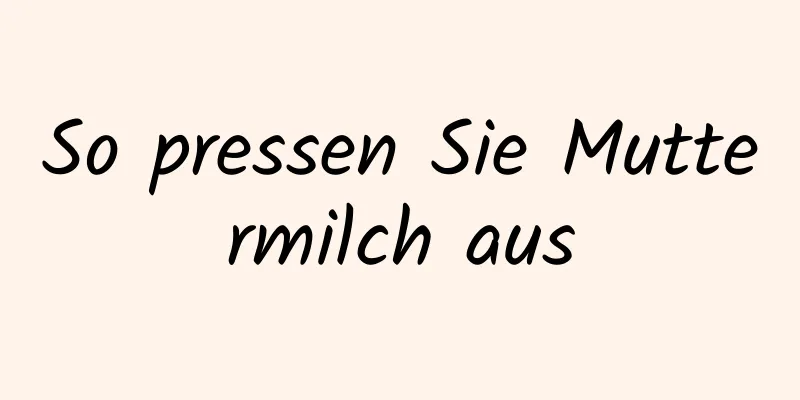 So pressen Sie Muttermilch aus