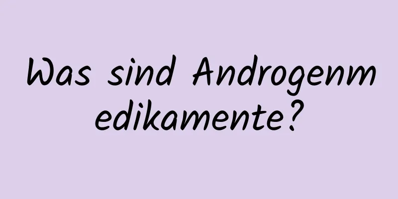 Was sind Androgenmedikamente?