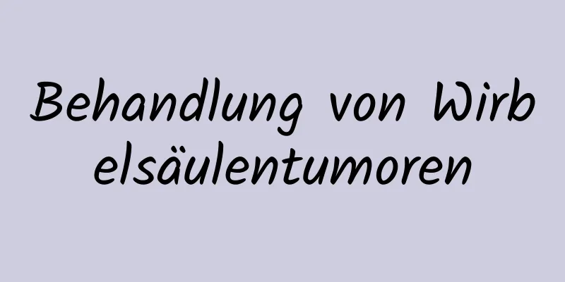 Behandlung von Wirbelsäulentumoren
