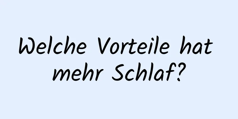 Welche Vorteile hat mehr Schlaf?