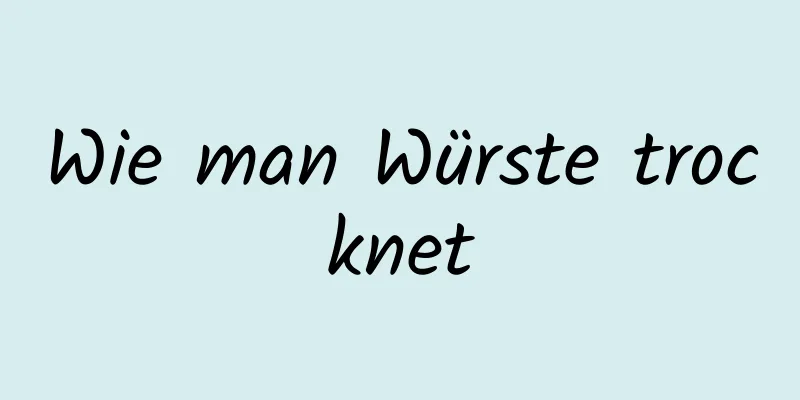 Wie man Würste trocknet