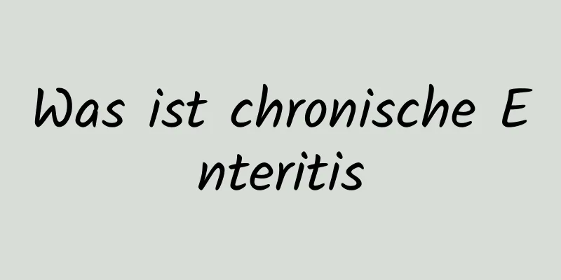 Was ist chronische Enteritis