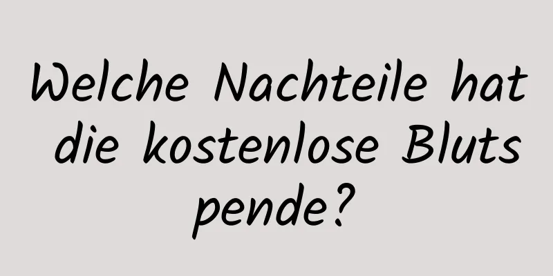 Welche Nachteile hat die kostenlose Blutspende?