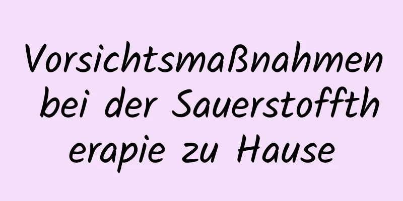 Vorsichtsmaßnahmen bei der Sauerstofftherapie zu Hause
