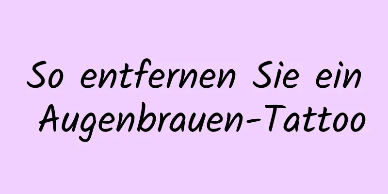 So entfernen Sie ein Augenbrauen-Tattoo