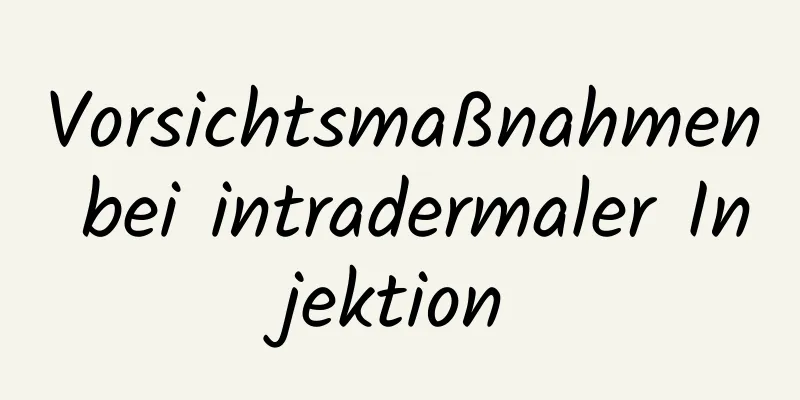 Vorsichtsmaßnahmen bei intradermaler Injektion