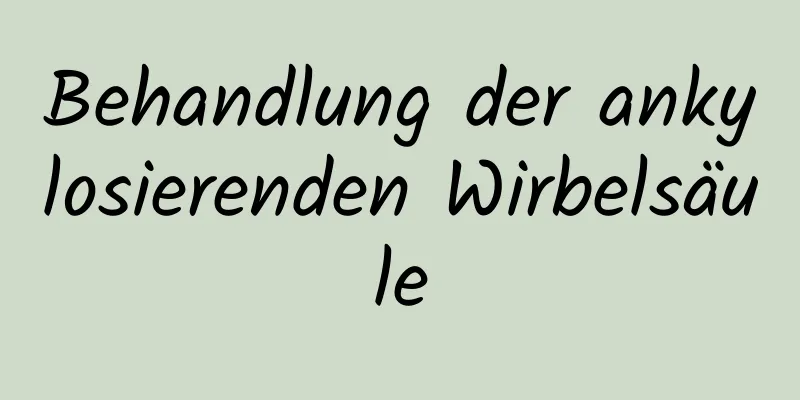 Behandlung der ankylosierenden Wirbelsäule