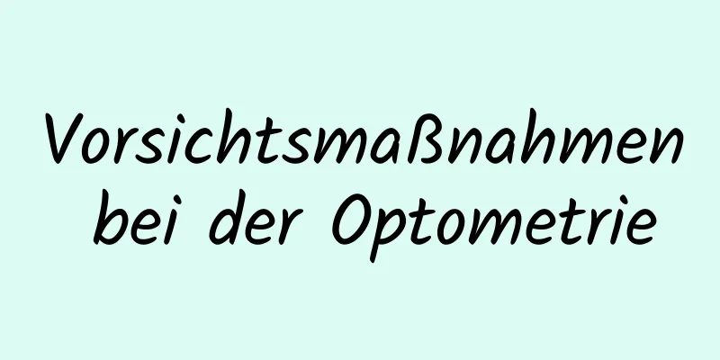 Vorsichtsmaßnahmen bei der Optometrie