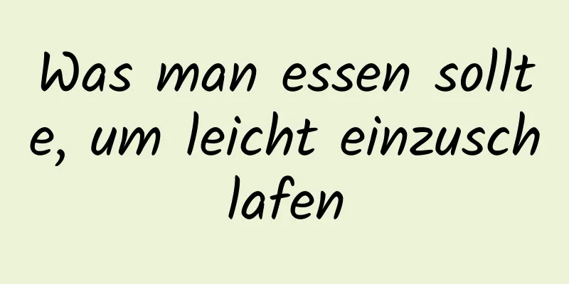 Was man essen sollte, um leicht einzuschlafen
