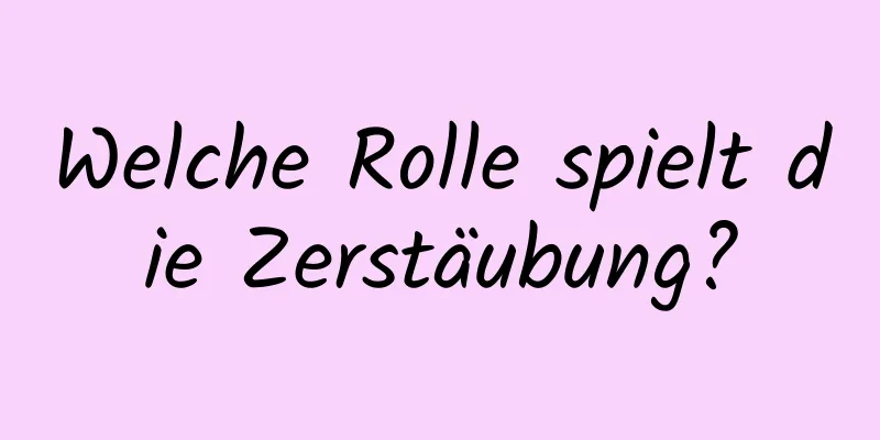 Welche Rolle spielt die Zerstäubung?
