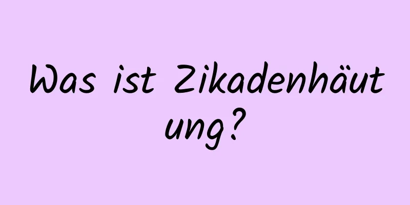 Was ist Zikadenhäutung?