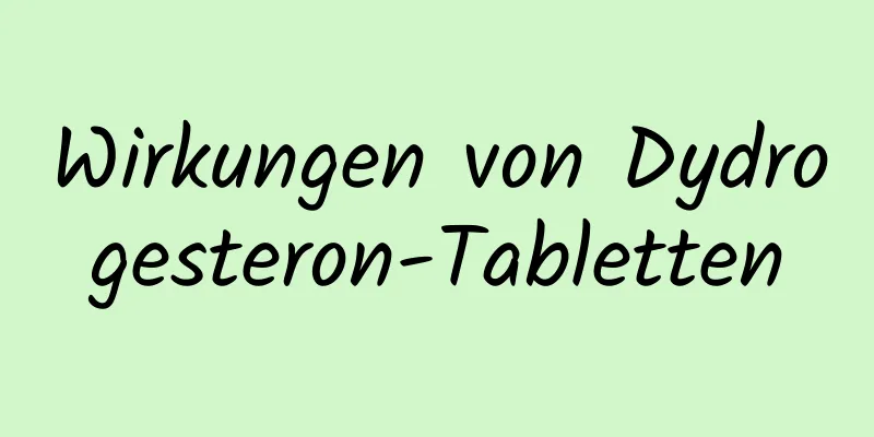 Wirkungen von Dydrogesteron-Tabletten