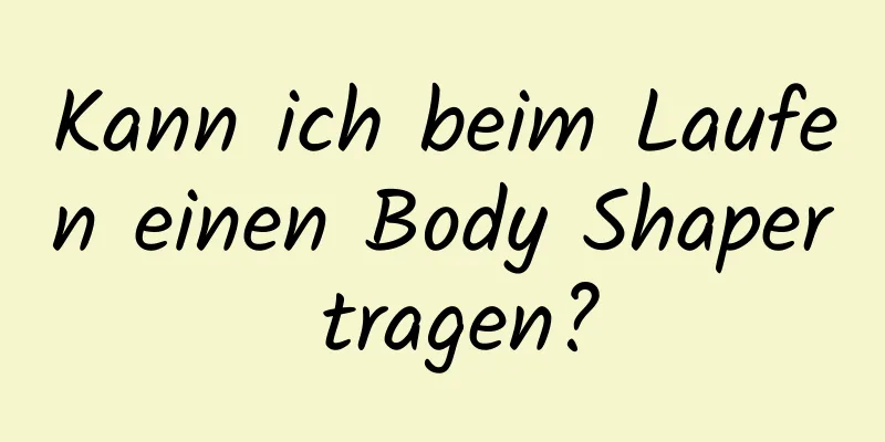 Kann ich beim Laufen einen Body Shaper tragen?