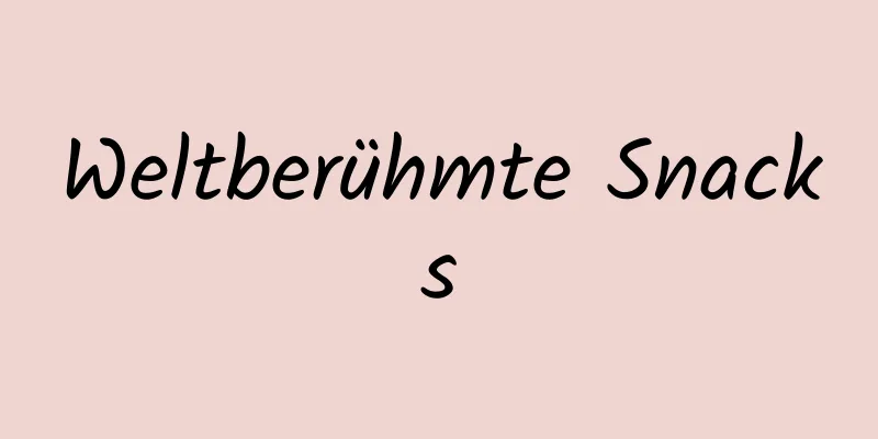 Weltberühmte Snacks