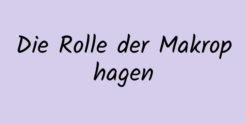 Die Rolle der Makrophagen