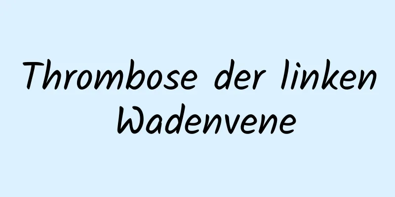 Thrombose der linken Wadenvene