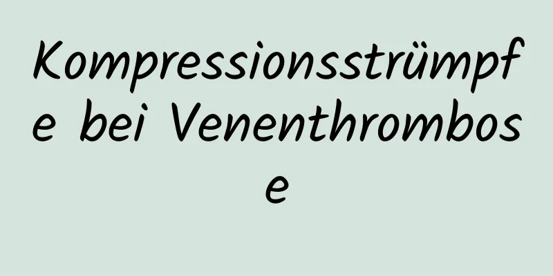 Kompressionsstrümpfe bei Venenthrombose