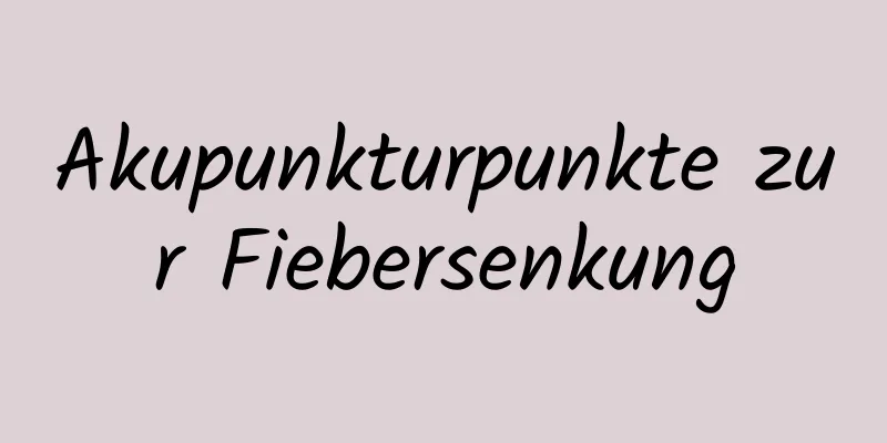 Akupunkturpunkte zur Fiebersenkung