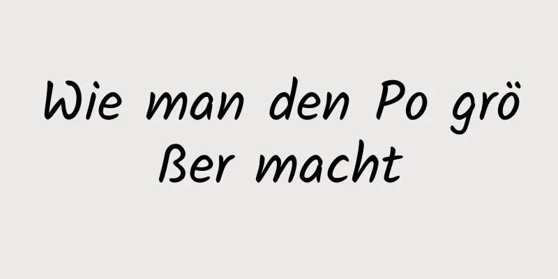 Wie man den Po größer macht