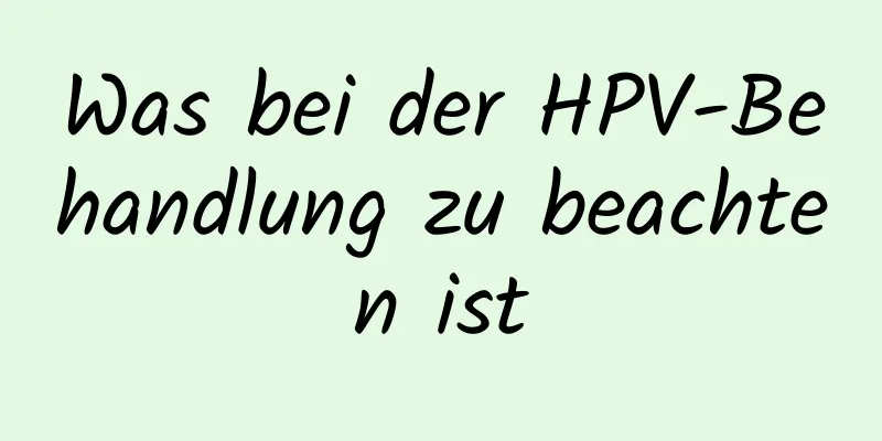 Was bei der HPV-Behandlung zu beachten ist