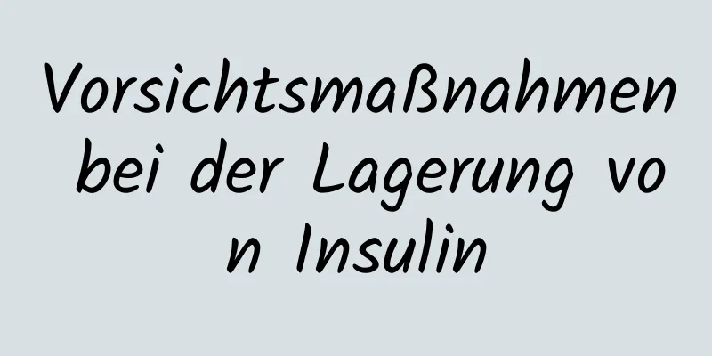 Vorsichtsmaßnahmen bei der Lagerung von Insulin