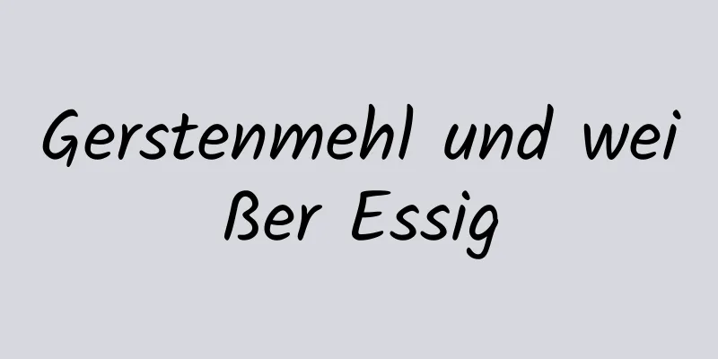 Gerstenmehl und weißer Essig