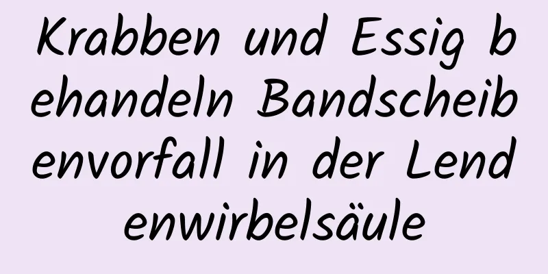 Krabben und Essig behandeln Bandscheibenvorfall in der Lendenwirbelsäule