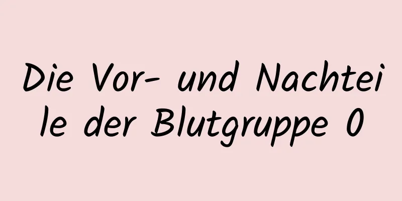 Die Vor- und Nachteile der Blutgruppe 0