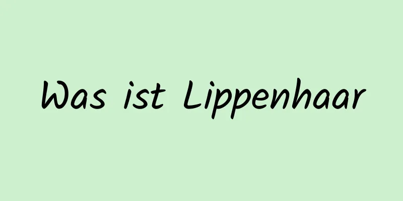 Was ist Lippenhaar