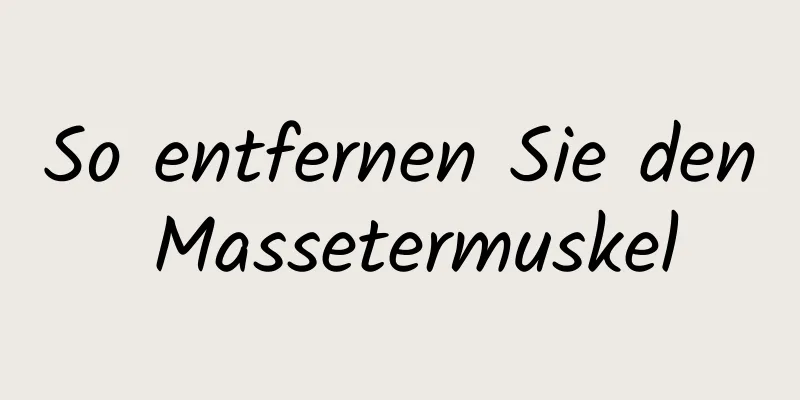 So entfernen Sie den Massetermuskel