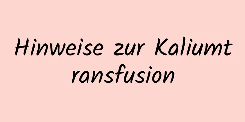 Hinweise zur Kaliumtransfusion