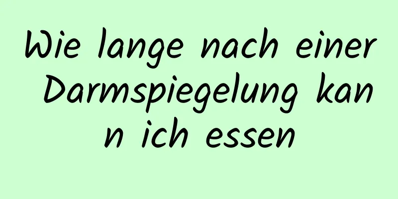 Wie lange nach einer Darmspiegelung kann ich essen