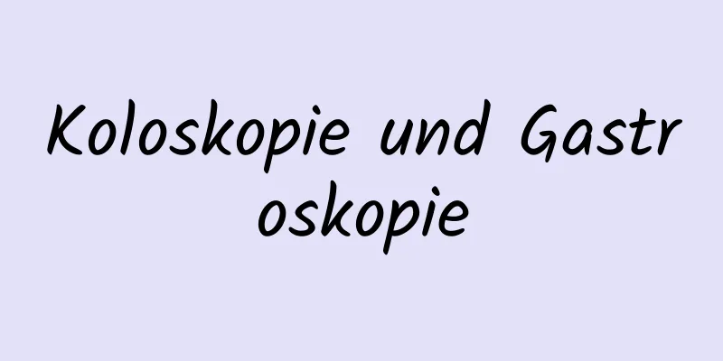 Koloskopie und Gastroskopie