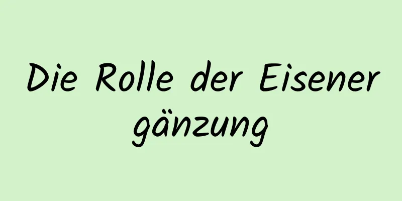 Die Rolle der Eisenergänzung