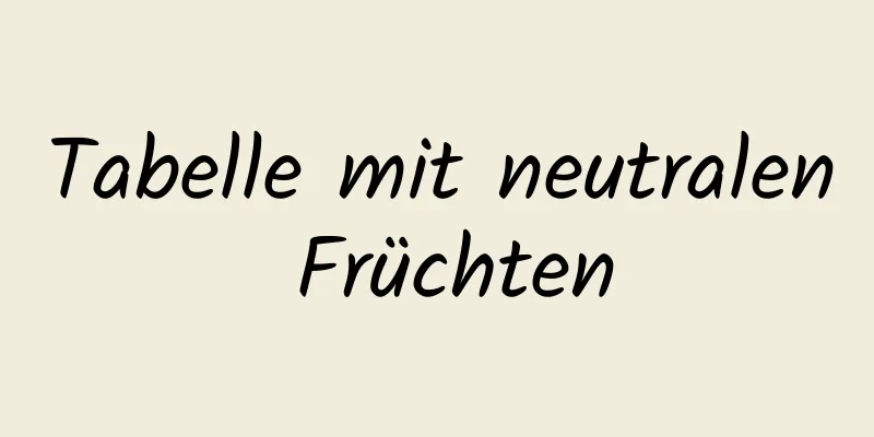 Tabelle mit neutralen Früchten