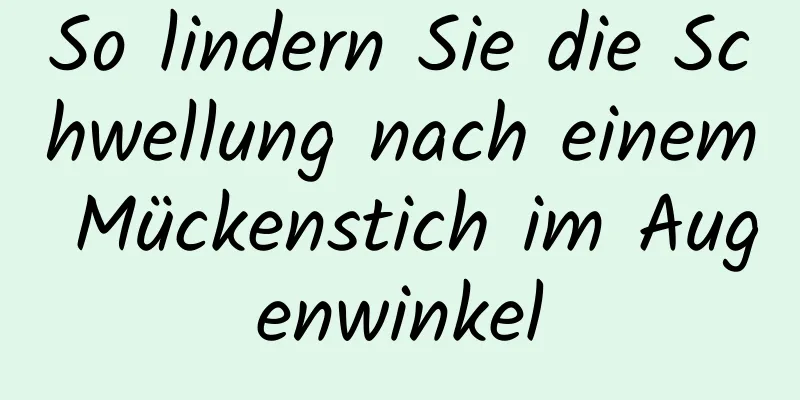 So lindern Sie die Schwellung nach einem Mückenstich im Augenwinkel