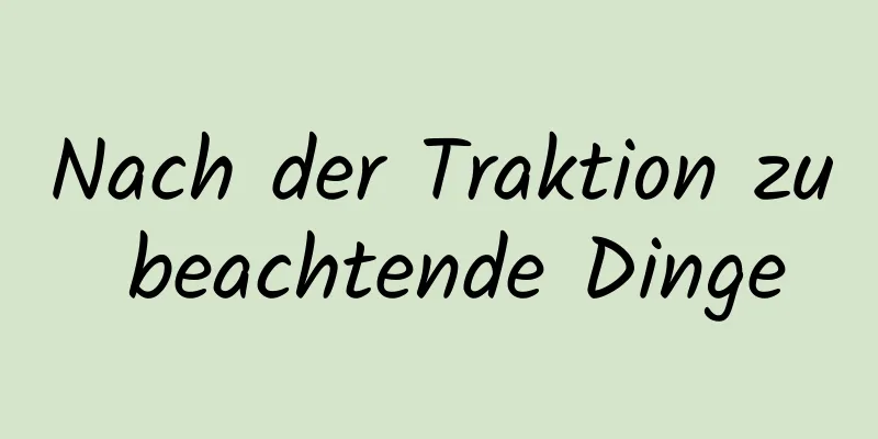 Nach der Traktion zu beachtende Dinge