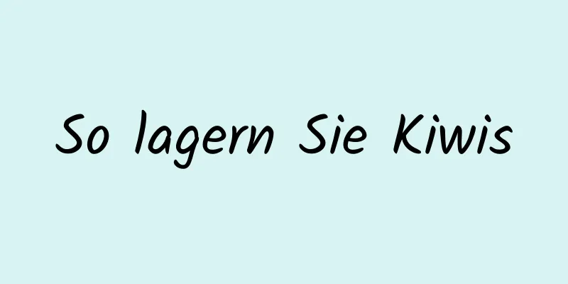 So lagern Sie Kiwis