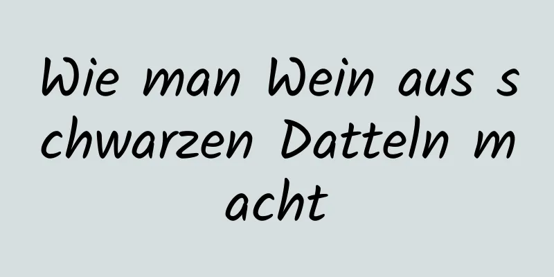 Wie man Wein aus schwarzen Datteln macht