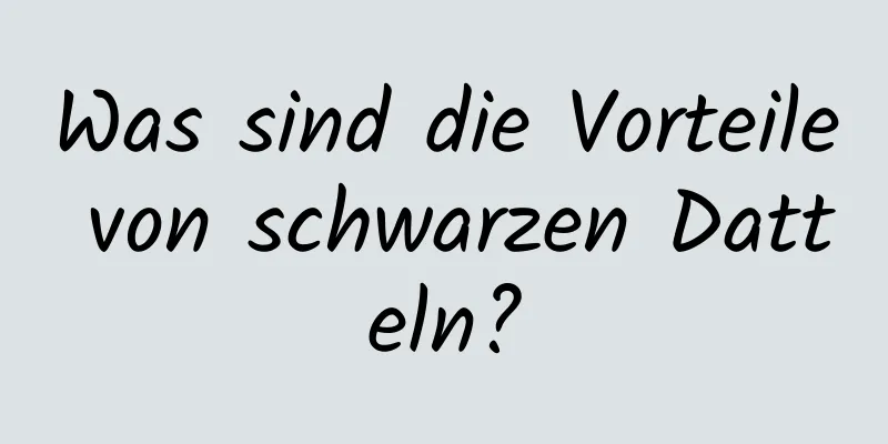 Was sind die Vorteile von schwarzen Datteln?